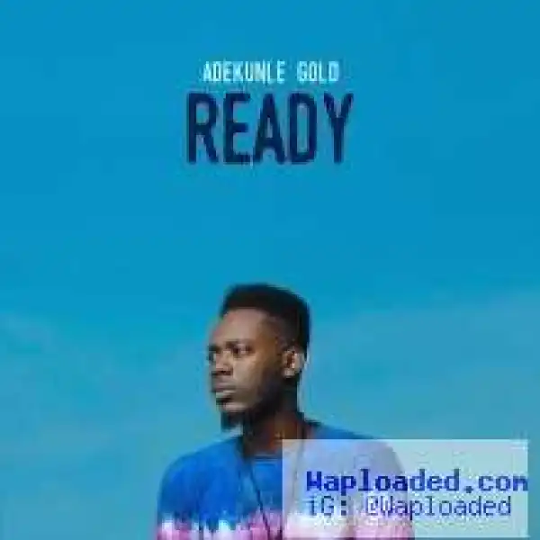 Adekunle Gold - Ready